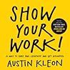 Show Your Work!: 10 Ways to Share Your Creativity and Get Discovered