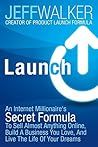 Launch: An Internet Millionaire's Secret Formula to Sell Almost Anything Online, Build a Business You Love, and Live the Life of Your Dreams